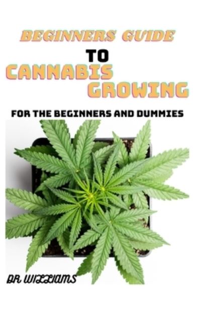 Cover for Dr Williams · Beginners Guide to Cannabis Growing (Paperback Book) (2021)