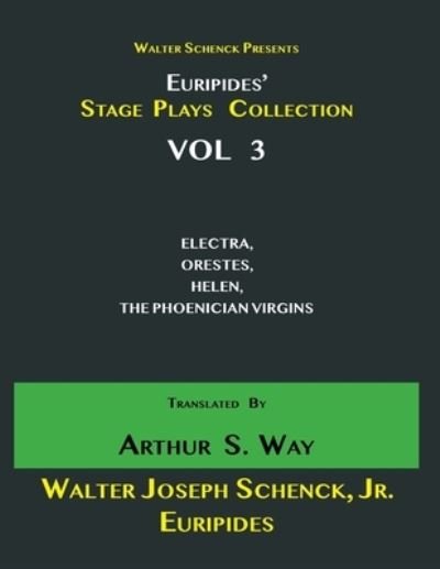 Walter Schenck Presents Euripides' STAGE PLAYS COLLECTION Translated By Arthur Sanders Way VOL 3 - Euripides - Kirjat - Independently Published - 9798725625394 - lauantai 20. maaliskuuta 2021