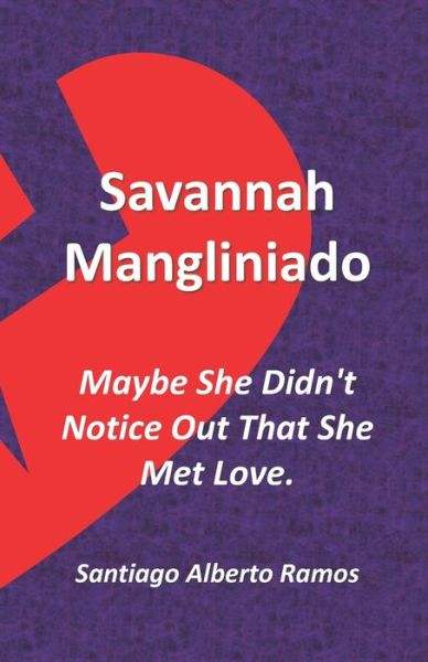 Cover for Santiago Alberto Ramos Chago · Savannah Mangliniado Maybe She Didn't Notice Out That She Met Love. (Taschenbuch) (2021)