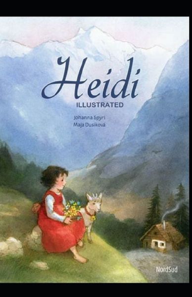 Heidi Illustrated And Translator by Nathan Haskell Dole - Johanna Spyri - Books - Amazon Digital Services LLC - KDP Print  - 9798737000394 - April 12, 2021