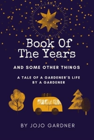 Cover for Jojo Gardner · Book of the Years ... and Some Other Things: A tale of a Gardner's life by a Gardner (Paperback Bog) (2021)