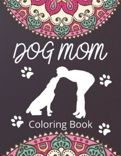 Dog Mom Coloring Book - Af Book Publisher - Bøker - Independently Published - 9798738582394 - 15. april 2021