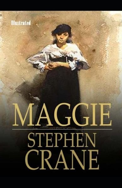 Maggie, a Girl of the Streets Illustrated - Stephen Crane - Bøger - Independently Published - 9798748073394 - 3. maj 2021