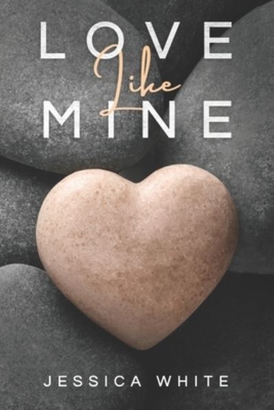 Cover for Jessica White · Love Like Mine: A Mature Second Chance Romance - Love Stories from a Small Town (Paperback Book) (2021)