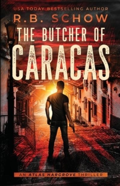 Cover for R B Schow · The Butcher of Caracas: A Vigilante Justice Thriller - Atlas Hargrove (Paperback Book) (2022)