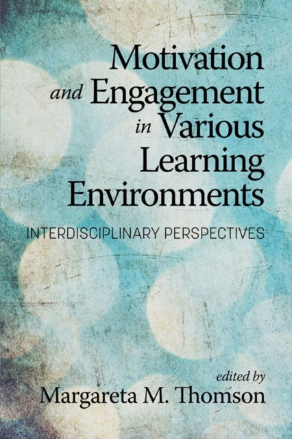 Motivation and Engagement in Various Learning Environments: Interdisciplinary Perspectives - - Livros - Emerald Publishing Inc - 9798887305394 - 17 de janeiro de 2024
