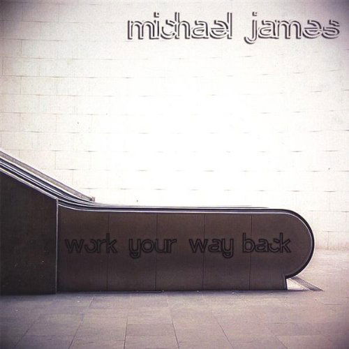 Cover for Michael James · Work Your Way Back (CD) (2008)