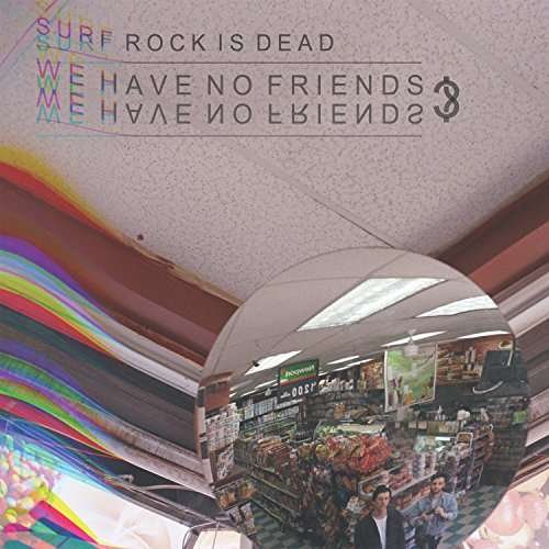 We Have No Friends? EP - Surf Rock Is Dead - Musiikki - Run For Cover Records, LLC - 0651137723395 - perjantai 13. lokakuuta 2017