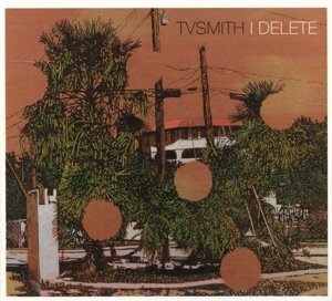 Cover for Tv Smith · I Delete (CD) [Digipak] (2014)