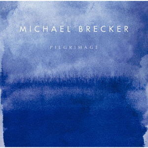 Pilgrimage - Michael Brecker - Music - UNIVERSAL MUSIC JAPAN - 4988031525395 - November 25, 2022