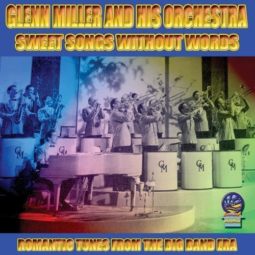 Sweet Songs Without Words - Glenn Miller and His Orchestra - Musik - CADIZ - SOUNDS OF YESTER YEAR - 5019317090395 - 16 augusti 2019
