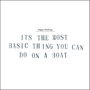 It's the Most Basic Thing You Can Do on a Boat - Jeppe Zeeberg - Musiikki - BFOOT - 5707471033395 - maanantai 5. toukokuuta 2014