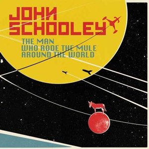 Man Who Rode The Mule Around The World - John Schooley - Music - VOODOO RHYTHM - 7640148980395 - September 25, 2014
