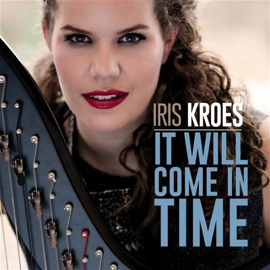 Cover for Iris Kroes · Iris Kroes - It Will Come In Time (CD) (2014)