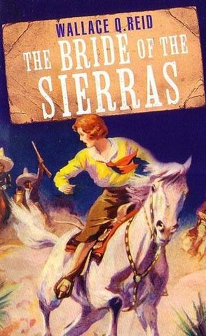 Cover for Wallace Q. Reid  the Bride of the Sierras (Bog) (2011)