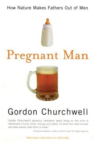 Pregnant Man: How Nature Makes Fathers out of men - Gordon Churchwell - Kirjat - Harper Paperbacks - 9780060988395 - tiistai 24. huhtikuuta 2001