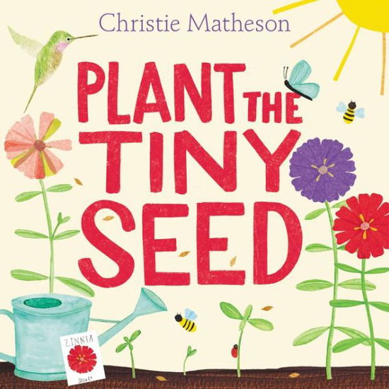 Cover for Christie Matheson · Plant the Tiny Seed: A Springtime Book For Kids (Hardcover Book) (2017)