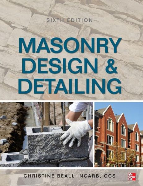 Masonry Design and Detailing Sixth Edition - Christine Beall - Książki - McGraw-Hill Education - Europe - 9780071766395 - 16 lipca 2011