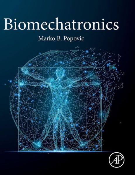 Cover for Popovic, Marko B. (Assistant Research Professor, Worcester Polytechnic Institute ,Physics Department, Biomedical Engineering, Robotics Engineering Program, USA) · Biomechatronics (Hardcover Book) (2019)