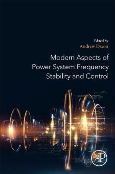 Cover for Dixon, Andrew (Worked in the UK Transmission Industry in the field of power systems modelling for over 26 years) · Modern Aspects of Power System Frequency Stability and Control (Paperback Book) (2019)