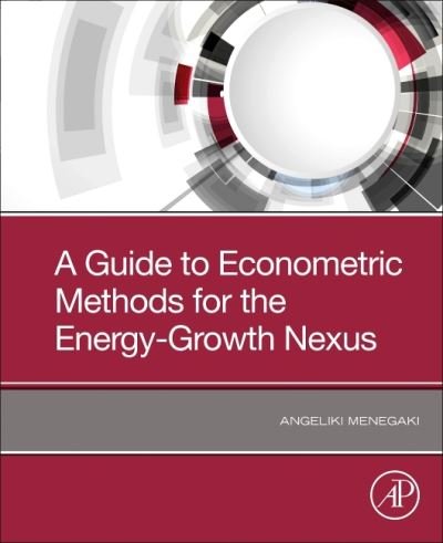 Cover for Menegaki, Angeliki (Professor at Agricultural University of Athens, Department of Regional and Economic Development) · A Guide to Econometric Methods for the Energy-Growth Nexus (Paperback Book) (2020)