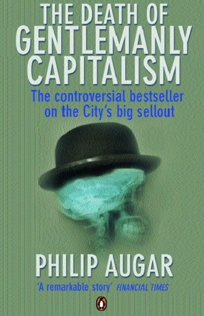Cover for Philip Augar · The Death of Gentlemanly Capitalism: The Rise And Fall of London's Investment Banks (Paperback Book) (2008)