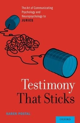 Cover for Postal, Karen (Clinical Instructor, Clinical Instructor, Harvard Medical School) · Testimony That Sticks: The Art of Communicating Psychology and Neuropsychology to Juries (Innbunden bok) (2019)