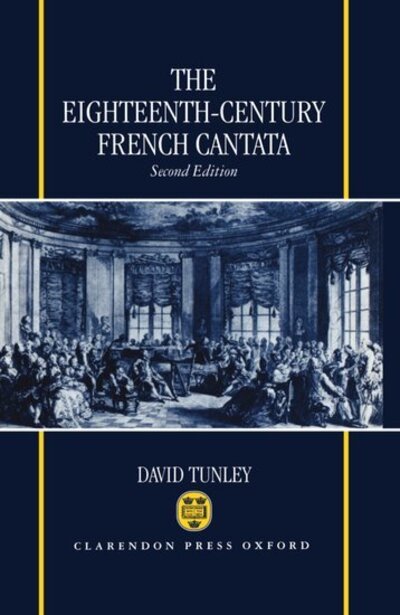 Cover for Tunley, David (Emeritus Professor of Music; Honorary Research Fellow, Emeritus Professor of Music; Honorary Research Fellow, University of Western Australia) · The Eighteenth-Century French Cantata (Hardcover bog) [2 Revised edition] (1997)