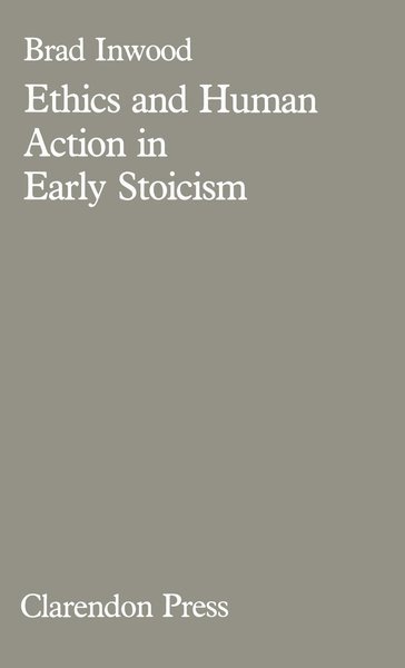 Cover for Brad Inwood · Ethics and Human Action in Early Stoicism (Gebundenes Buch) (1985)