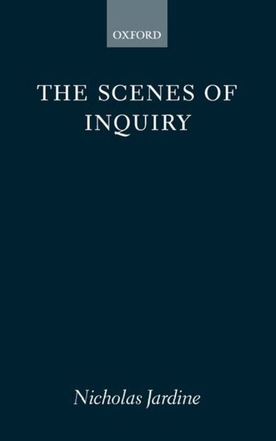 Cover for Jardine, Nicholas (Professor of History and Philosophy of the Sciences, Professor of History and Philosophy of the Sciences, University of Cambridge) · The Scenes of Inquiry: On the Reality of Questions in the Sciences (Paperback Bog) [Expanded edition] (2000)