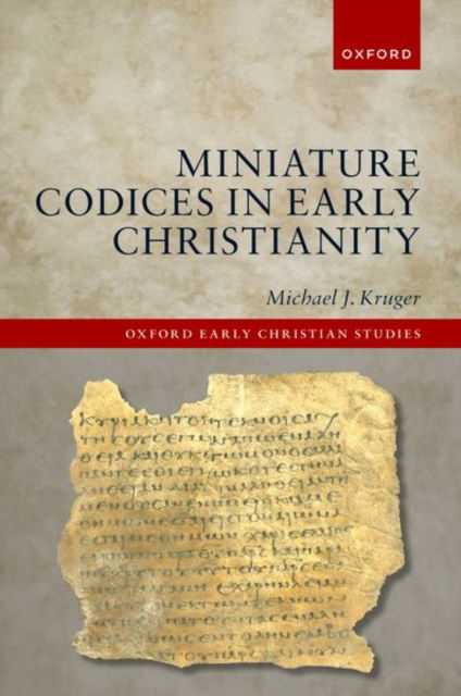 Cover for Kruger, Michael J. (President and Samuel C. Patterson Professor of New Testament and Early Christianity, Reformed Theological Seminary, Charlotte, NC) · Miniature Codices in Early Christianity - Oxford Early Christian Studies (Hardcover Book) (2025)