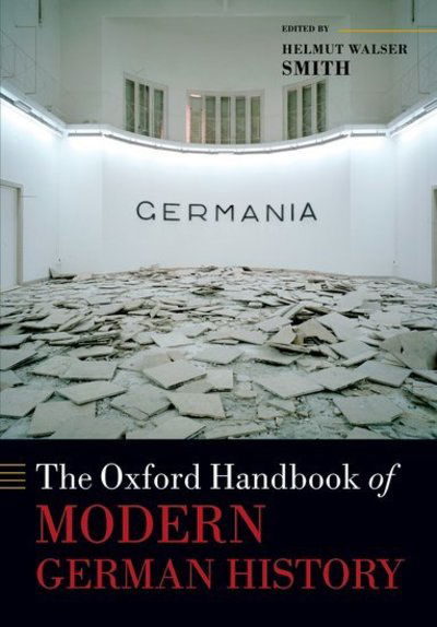 Cover for Helmut Walser Smith · The Oxford Handbook of Modern German History - Oxford Handbooks (Hardcover Book) (2011)