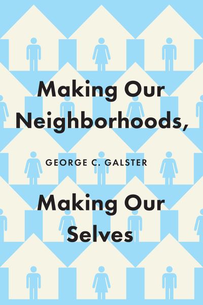 Cover for George C. Galster · Making Our Neighborhoods, Making Our Selves (Paperback Book) (2024)
