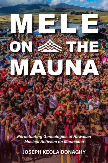 Cover for Donaghy, Joseph Keola (University of Hawaii) · Mele on the Mauna: Perpetuating Genealogies of Hawaiian Musical Activism on Maunakea - Activist Encounters in Folklore and Ethnomusicology (Paperback Book) (2024)