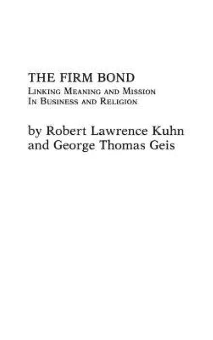 The Firm Bond: Linking Meaning and Mission in Business and Religion - George Geis - Bücher - Bloomsbury Publishing Plc - 9780275917395 - 15. September 1984