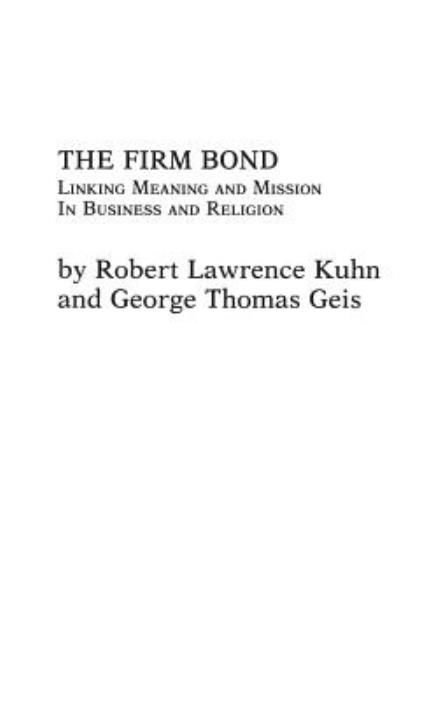 The Firm Bond: Linking Meaning and Mission in Business and Religion - George Geis - Books - Bloomsbury Publishing Plc - 9780275917395 - September 15, 1984