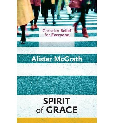 Cover for McGrath, Alister, DPhil, DD · Christian Belief for Everyone: The Spirit of Grace - Christian Belief for Everyone (Pocketbok) (2014)