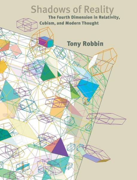 Shadows of Reality: The Fourth Dimension in Relativity, Cubism, and Modern Thought - Tony Robbin - Books - Yale University Press - 9780300110395 - March 1, 2006
