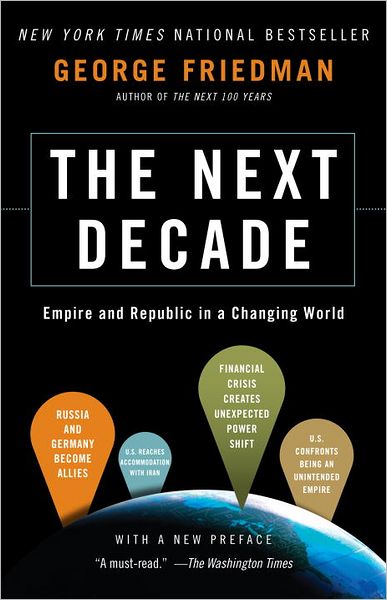 Cover for George Friedman · The Next Decade: Empire and Republic in a Changing World (Paperback Book) (2012)