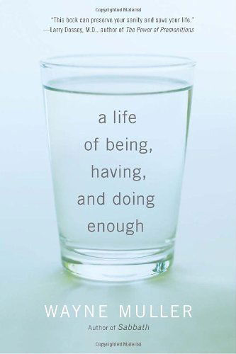 A Life of Being, Having, and Doing Enough - Wayne Muller - Books - Random House USA Inc - 9780307591395 - March 1, 2011