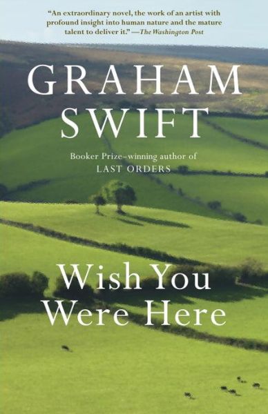 Wish You Were Here (Vintage International) - Graham Swift - Books - Vintage - 9780307744395 - January 22, 2013