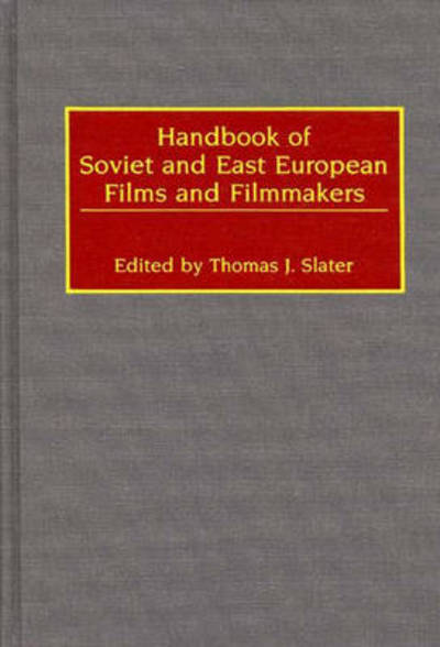Cover for Thomas J. Slater · Handbook of Soviet and East European Films and Filmmakers (Hardcover Book) (1991)