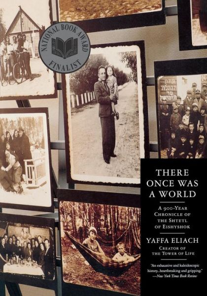 There Once Was A World: A 900-Year Chronicle of the Shtetl of Eishyshok - Yaffa Eliach - Books - Little, Brown & Company - 9780316232395 - October 6, 1999