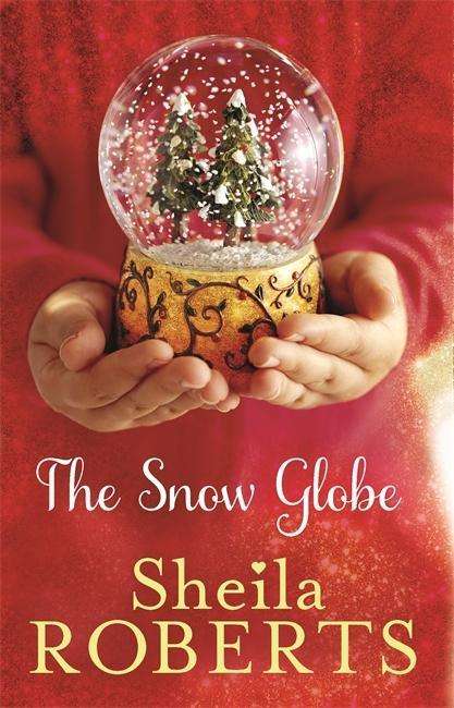 Cover for Sheila Roberts · The Snow Globe: a heartwarming, uplifting and cosy Christmas read - Christmas Fiction (Paperback Book) (2014)