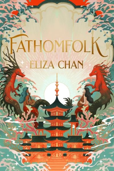 Cover for Eliza Chan · Fathomfolk: The No. 1 Sunday Times Bestseller, epic fantasy set in an underwater world (The Drowned World Duology, Book 1) (Hardcover bog) (2024)