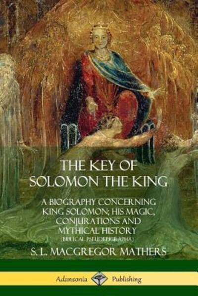 Cover for S. L. MacGregor Mathers · The Key of Solomon the King A Biography Concerning King Solomon; His Magic, Conjurations and Mythical History (Paperback Book) (2018)