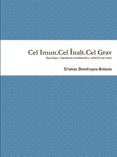 Cover for Cristian Dumitra?cu-Antoniu · Cel Imun.Cel ?nalt.Cel Grav-Eseu despre r_spunderea constitu_ional_ a _efului de stat rom?n (Paperback Book) (2019)