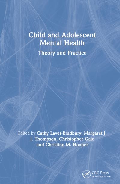 Cover for Laver-Bradbury, Cathy (The Orchard Centre, Western Community Hospital Site, Southampton, UK) · Child and Adolescent Mental Health: Theory and Practice (Hardcover Book) (2021)