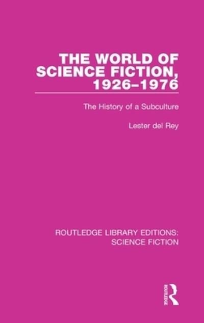 Cover for Lester Del Rey · The World of Science Fiction, 1926-1976: The History of a Subculture - Routledge Library Editions: Science Fiction (Hardcover bog) (2021)