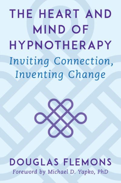 Cover for Douglas Flemons · The Heart and Mind of Hypnotherapy: Inviting Connection, Inventing Change (Hardcover Book) (2022)